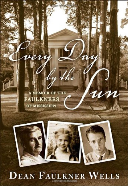 Every Day by the Sun: A Memoir of the Faulkners of Mississippi