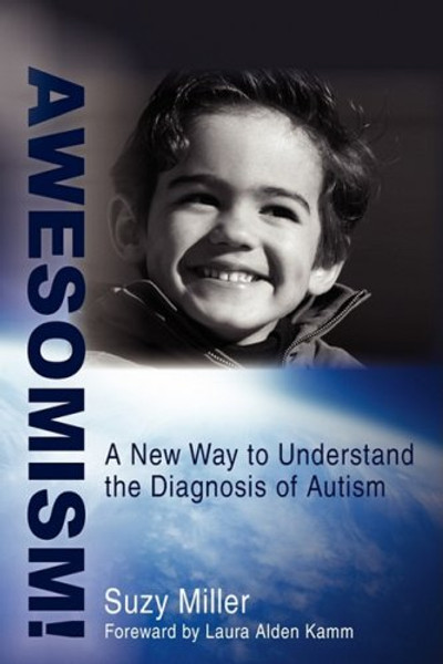 AWESOMISM!: A New Way to Understand the Diagnosis of Autism