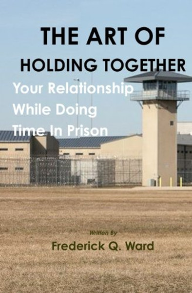 The Art Of Holding Together Your Relationship While Doing Time In Prison
