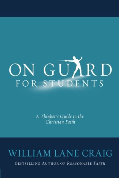 On Guard for Students: A Thinker's Guide to the Christian Faith