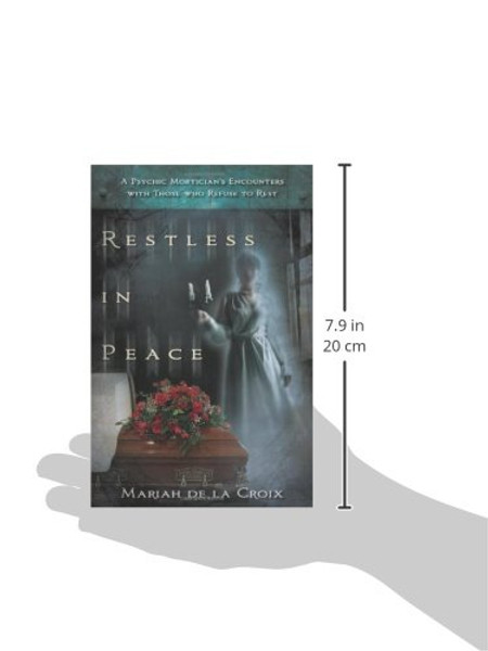 Restless in Peace: A Psychic Mortician's Encounters with Those who Refuse to Rest