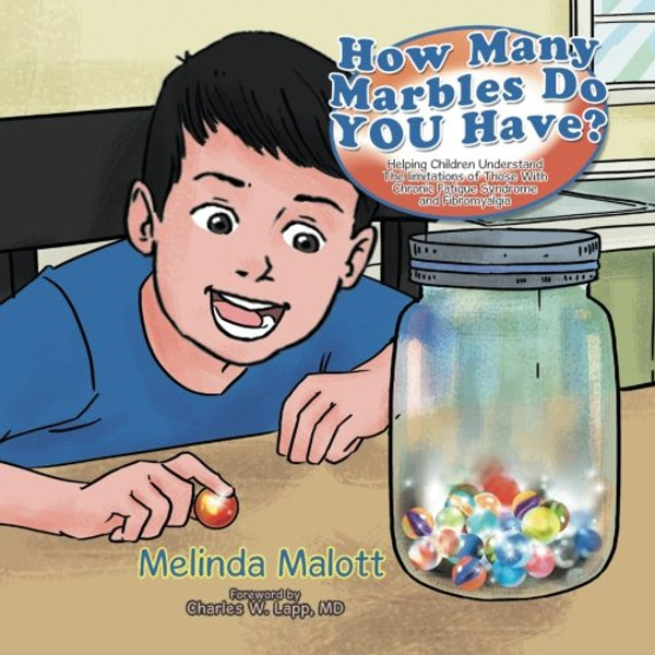 How Many Marbles Do YOU Have?: Helping Children Understand The limitations of Those With Chronic Fatigue Syndrome and Fibromyalgia