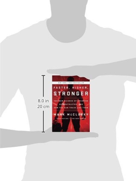 Faster, Higher, Stronger: The New Science of Creating Superathletes, and How You Can Train Like Them