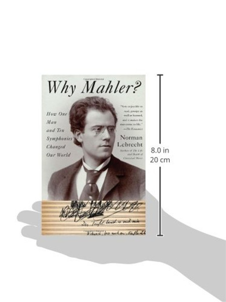 Why Mahler?: How One Man and Ten Symphonies Changed Our World