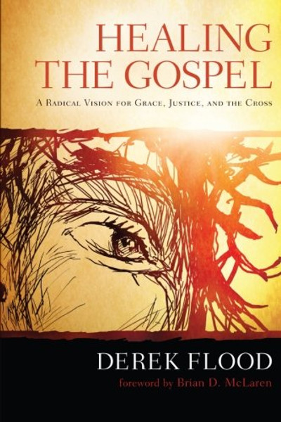 Healing the Gospel: A Radical Vision for Grace, Justice, and the Cross