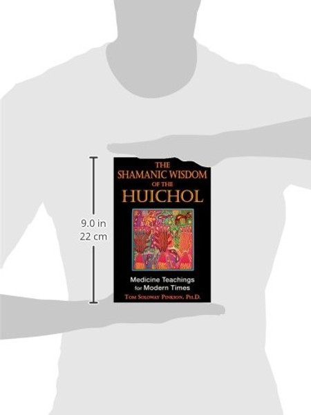 The Shamanic Wisdom of the Huichol: Medicine Teachings for Modern Times