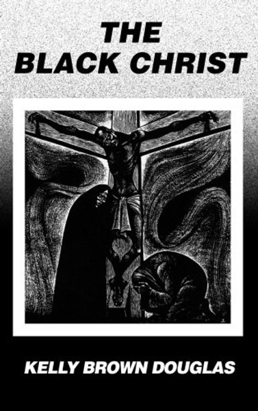 009: The Black Christ (Bishop Henry McNeal Turner/Sojourner Truth Series in Black Religion)