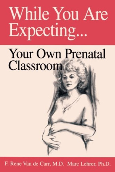 While You Are Expecting: Creating Your Own Prenatal Classroom