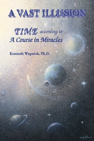 A Vast Illusion: Time According to 'A Course in Miracles'