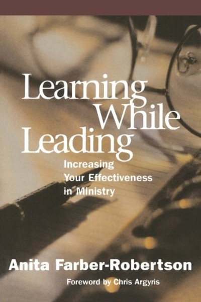 Learning While Leading: Increasing Your Effectiveness in Ministry