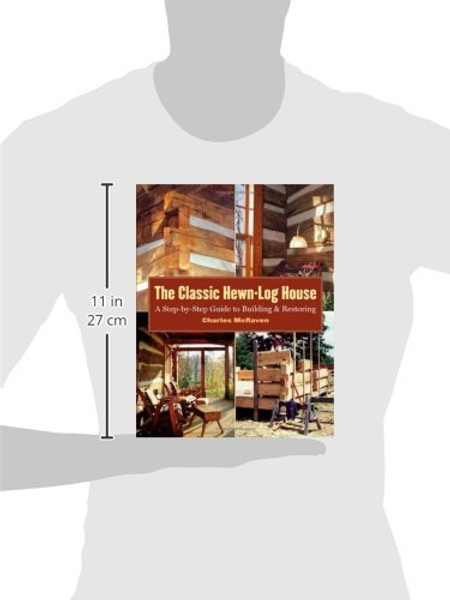 The Classic Hewn-Log House: A Step-by-Step Guide to Building and Restoring