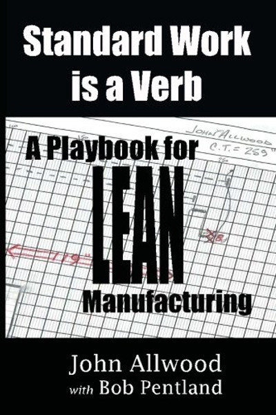 Standard Work is a Verb:: A Playbook for LEAN Manufacturing