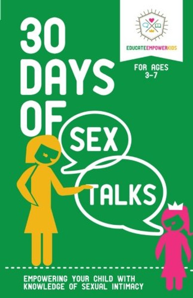 30 Days of Sex Talks for Ages 3-7: Empowering Your Child with Knowledge of Sexual Intimacy (Volume 1)