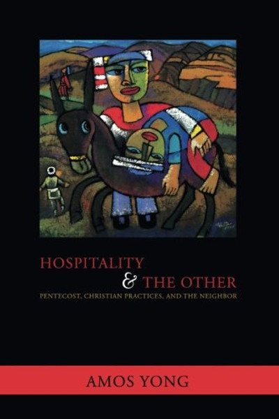 Hospitality and the Other: Pentecost, Christian Practices, and the Neighbor (Faith Meets Faith Series)