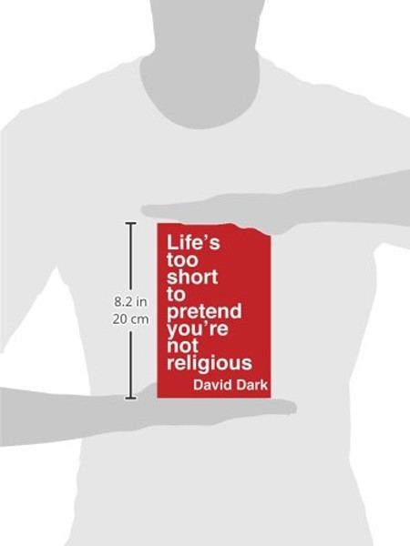 Life's Too Short to Pretend You're Not Religious