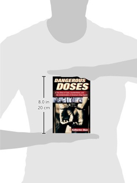 Dangerous Doses: A True Story of Cops, Counterfeiters, and the Contamination of America??s Drug Supply