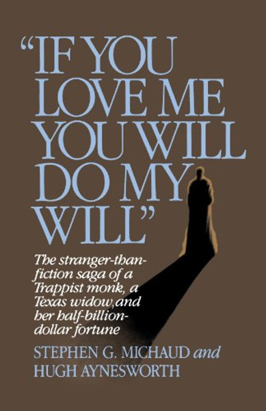 If You Love Me, You Will Do My Will: The Stranger-Than-Fiction Saga of a Trappist Monk, a Texas Widow, and Her Half-Billion-Dollar Fortune