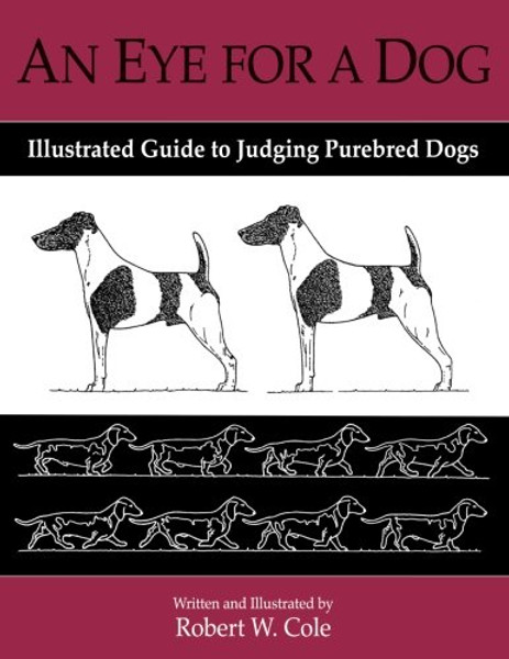 An Eye For a Dog: Illustrated Guide to Judging Purebred Dogs