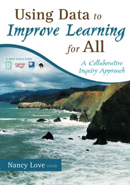 Using Data to Improve Learning for All: A Collaborative Inquiry Approach