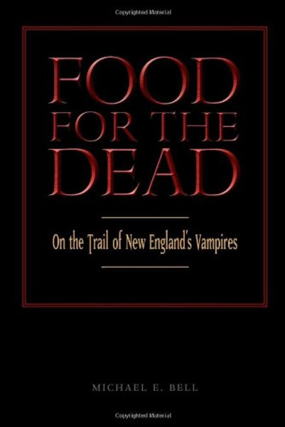 Food for the Dead: On the Trail of New England??s Vampires