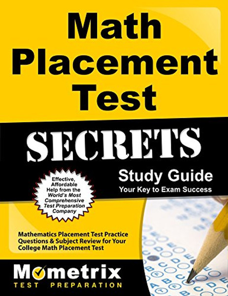 Math Placement Test Secrets Study Guide: Mathematics Placement Test Practice Questions & Subject Review for Your College Math Placement Test (Mometrix Secrets Study Guides)