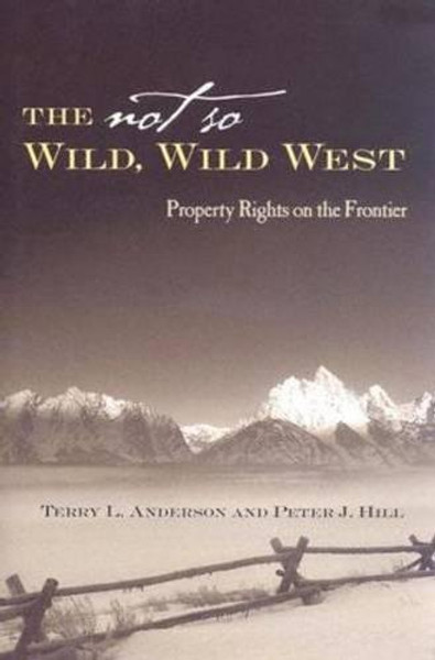 The Not So Wild, Wild West: Property Rights on the Frontier (Stanford Economics & Finance)