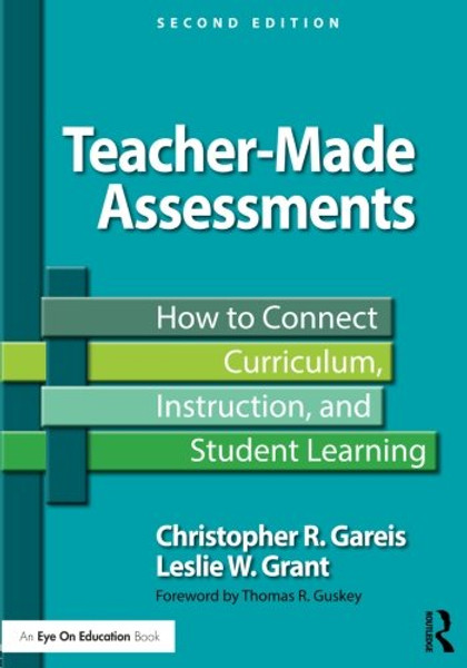 Teacher-Made Assessments: How to Connect Curriculum, Instruction, and Student Learning (Eye on Education)