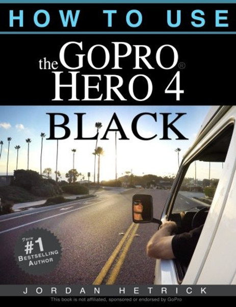 How To Use The GoPro Hero 4 Black