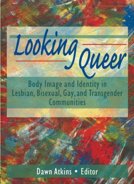 Looking Queer: Body Image and Identity in Lesbian, Bisexual, Gay, and Transgender Communities