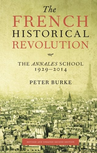 The French Historical Revolution: The Annales School, 1929-2014, Second Edition