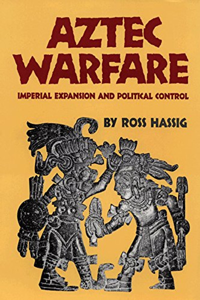 Aztec Warfare: Imperial Expansion and Political Control (The Civilization of the American Indian Series)
