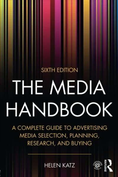 The Media Handbook: A Complete Guide to Advertising Media Selection, Planning, Research, and Buying (Routledge Communication Series)