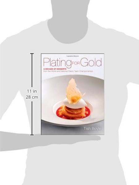 Plating for Gold: A Decade of Dessert Recipes from the World and National Pastry Team Championships