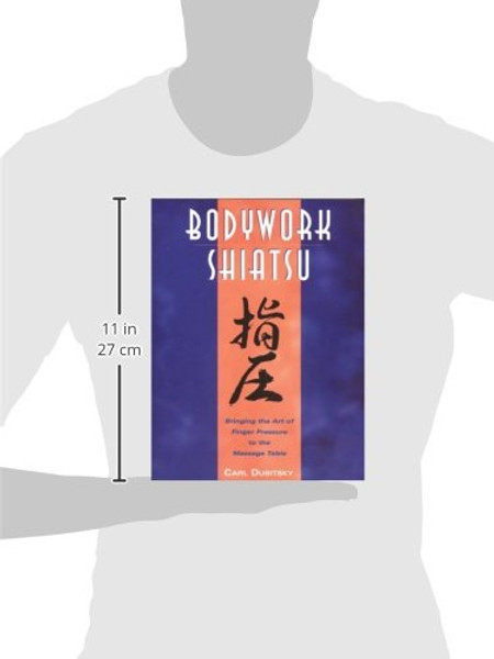 BodyWork Shiatsu: Bringing the Art of Finger Pressure to the Massage Table