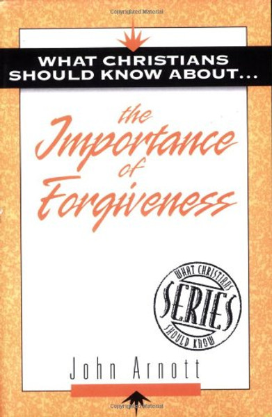 What Christians Should Know about the Importance of Forgiveness: What Christians Should Know about S.