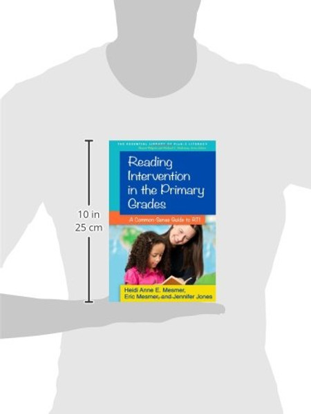 Reading Intervention in the Primary Grades: A Common-Sense Guide to RTI (The Essential Library of PreK-2 Literacy)