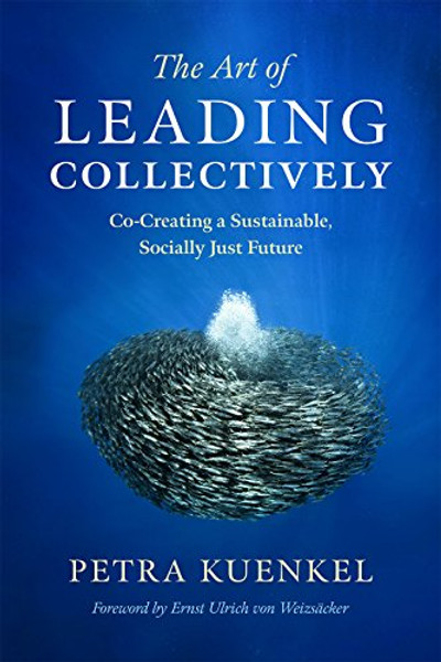 The Art of Leading Collectively: Co-Creating a Sustainable, Socially Just Future