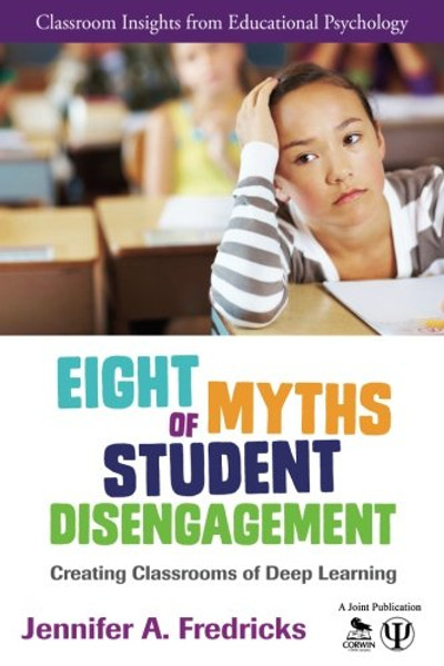 Eight Myths of Student Disengagement: Creating Classrooms of Deep Learning (Classroom Insights from Educational Psychology)