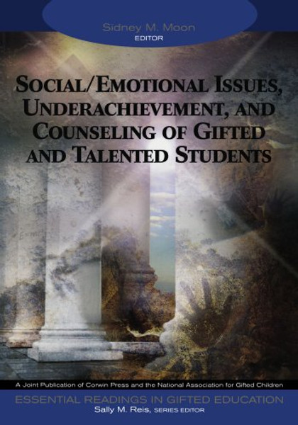 Social/Emotional Issues, Underachievement, and Counseling of Gifted and Talented Students (Essential Readings in Gifted Education Series)