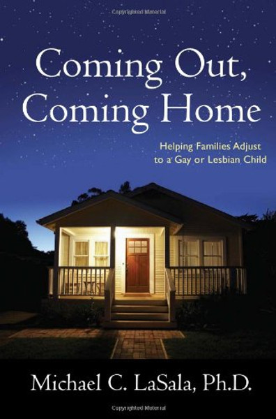 Coming Out, Coming Home: Helping Families Adjust to a Gay or Lesbian Child