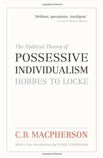 The Political Theory of Possessive Individualism: Hobbes to Locke (Wynford Books)