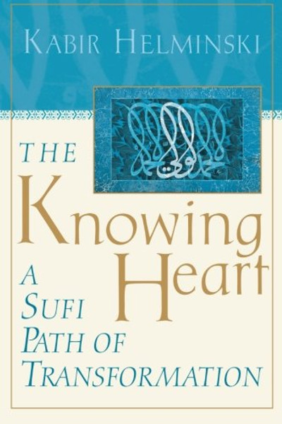 The Knowing Heart: A Sufi Path of Transformation