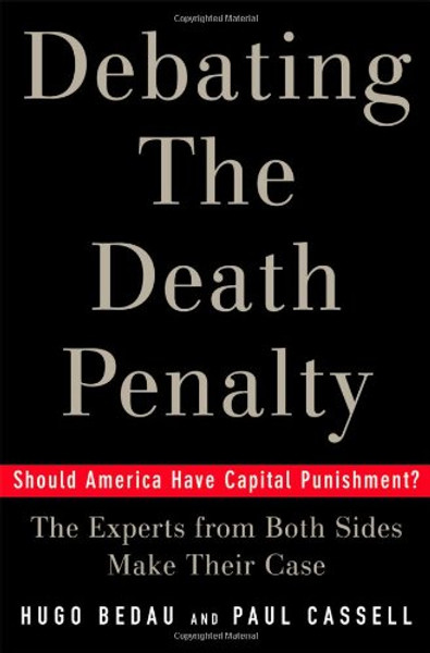 Debating the Death Penalty: Should America Have Capital Punishment? The Experts on Both Sides Make Their Best Case