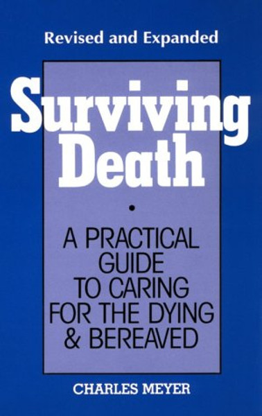 Surviving Death: A Practical Guide to Caring for the Dying & Bereaved