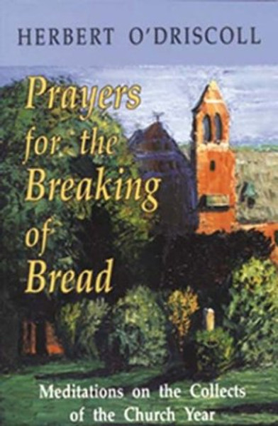 Prayers for the Breaking of Bread: Meditations on the Collects of the Church Year