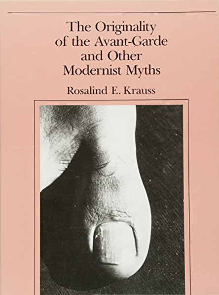 The Originality of the Avant-Garde and Other Modernist Myths (MIT Press)