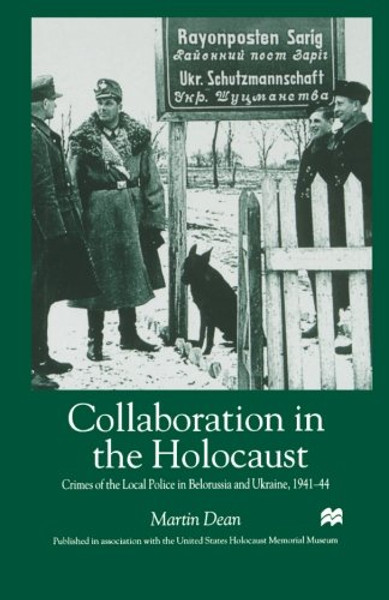 Collaboration in the Holocaust: Crimes of the Local Police in Belorussia and Ukraine, 1941-44