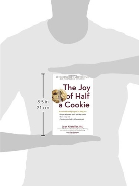 The Joy of Half a Cookie: Using Mindfulness to Lose Weight and End the Struggle with Food