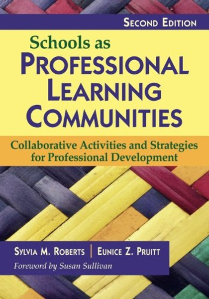 Schools as Professional Learning Communities: Collaborative Activities and Strategies for Professional Development