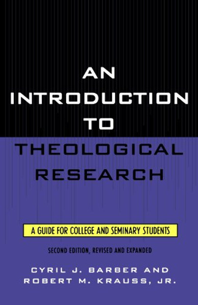 An Introduction To Theological Research: A Guide for College and Seminary Students